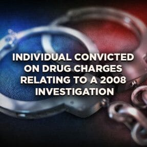 Individual Convicted on Drug Charges Relating to a 2008 Investigation