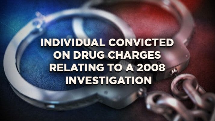 Individual Convicted on Drug Charges Relating to a 2008 Investigation