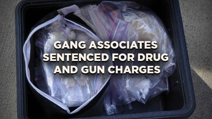 Two Well-Known Gang Associates Sentenced For Drug and Gun Charges