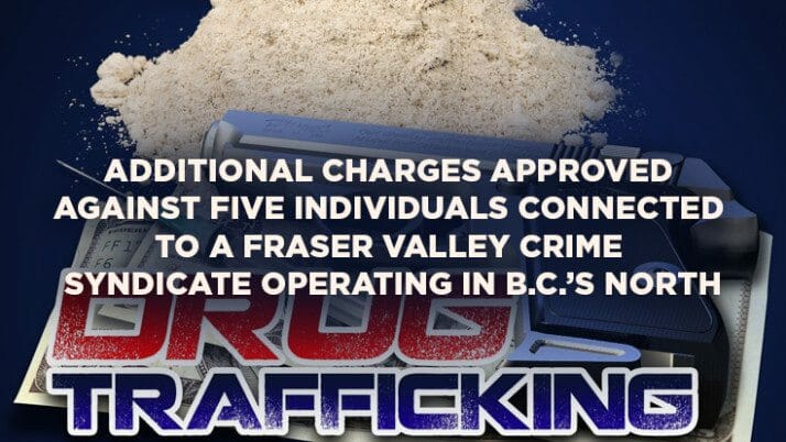 Additional Charges Approved Against Five Individuals Connected to a Fraser Valley Crime Syndicate Operating in B.C.’s North