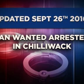 Update: Man Wanted Arrested in Chilliwack