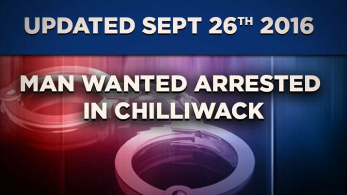 Update: Man Wanted Arrested in Chilliwack