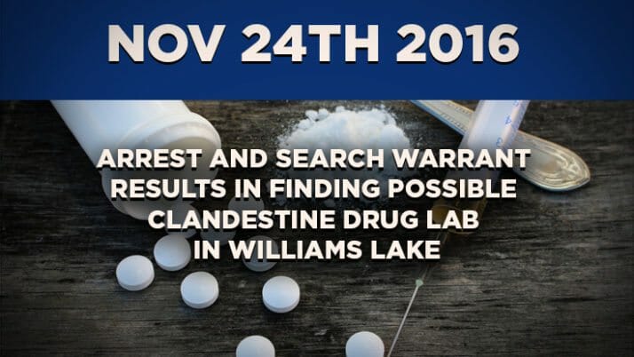 CFSEU-BC Arrest and Search Warrant Results In Finding Possible Clandestine Drug Lab In Williams Lake