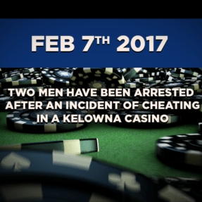 Two Men Have Been Arrested After an Incident of Cheating in a Kelowna Casino