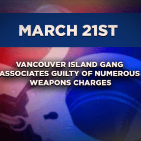 Vancouver Island Gang Associates Guilty of Numerous Weapons Charges