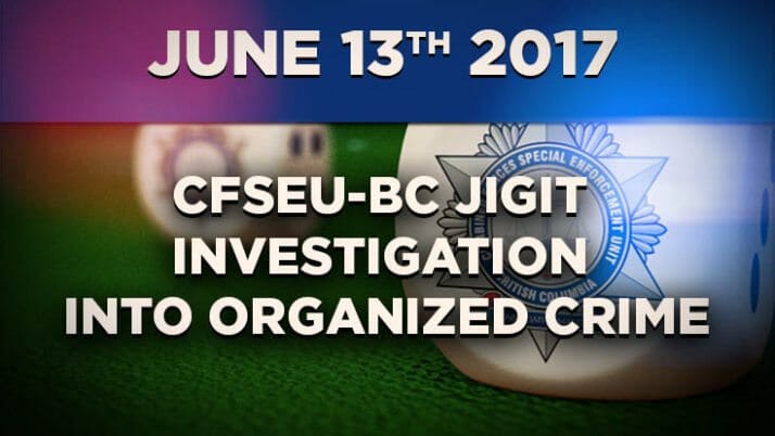 Multiple Arrests Stemming from a Nearly Year Long CFSEU-BC JIGIT Investigation into Organized Crime