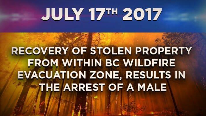 Recovery of Stolen Property from within BC Wildfire Evacuation Zone,  Results in the Arrest of a Male