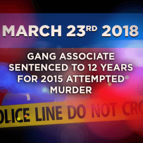 Gang Associate Sentenced to 12 years for 2015 Attempted Murder