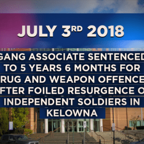 Gang Associate Sentenced to 5 years 6 months for Drug and Weapon offences after foiled resurgence of Independent Soldiers in Kelowna