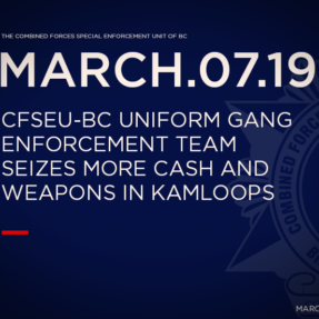 CFSEU-BC Uniform Gang Enforcement Team Seizes more Cash and Weapons in Kamloops