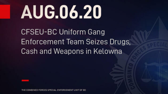 CFSEU-BC Uniform Gang Enforcement Team Seizes Drugs, Cash and Weapons in Kelowna