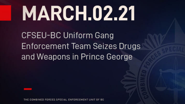 CFSEU-BC Uniform Gang Enforcement Team Seizes Drugs and Weapons in Prince George