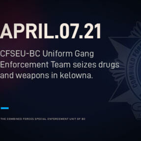 CFSEU-BC UNIFORM GANG ENFORCEMENT TEAM SEIZES DRUGS AND WEAPONS IN KELOWNA