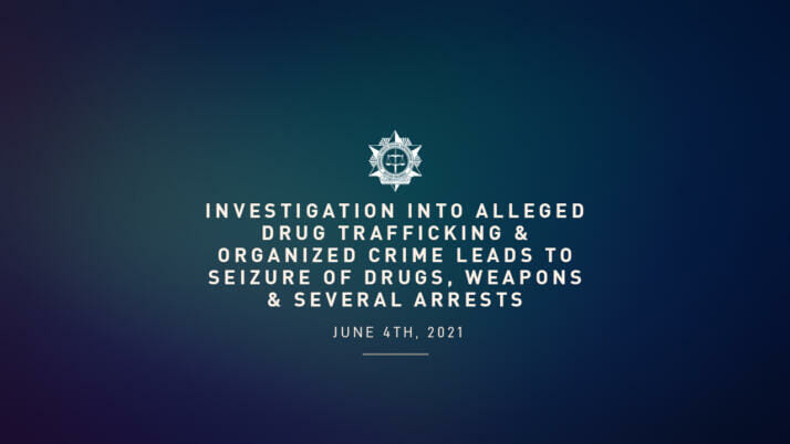 Investigation into Alleged Drug Trafficking & Organized Crime Leads to Seizure of Drugs, Weapons & Several Arrests