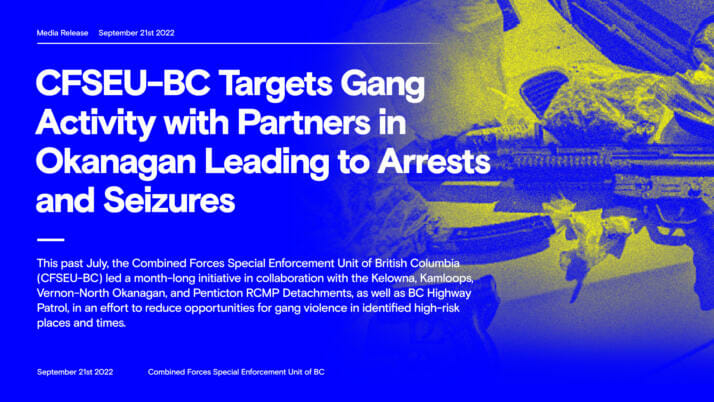 CFSEU-BC Targets Gang Activity with Partners in Okanagan Leading to Arrests and Seizures