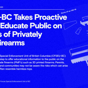 CFSEU-BC Takes Proactive Step to Educate Public on Dangers of Privately Made Firearms