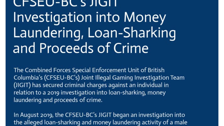 Charges Approved in CFSEU-BC’s JIGIT Investigation into Money Laundering, Loan-Sharking and Proceeds of Crime