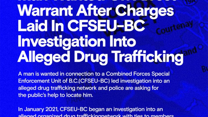 Man Wanted On Arrest Warrant After Charges Laid In CFSEU-BC Investigation Into Alleged Drug Trafficking