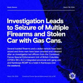 CFSEU-BC Investigation Leads to Seizure of Multiple Firearms and Stolen Car with Gas Cans