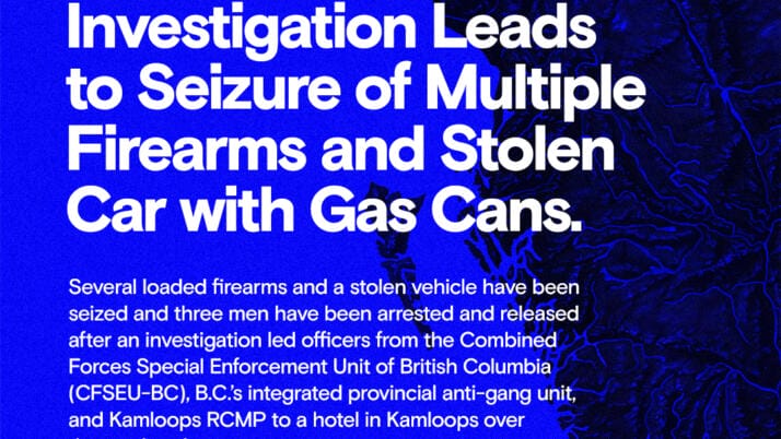 CFSEU-BC Investigation Leads to Seizure of Multiple Firearms and Stolen Car with Gas Cans