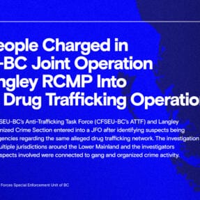 Eight People Charged in CFSEU-BC Joint Operation with Langley RCMP  Into Alleged Drug Trafficking Operation