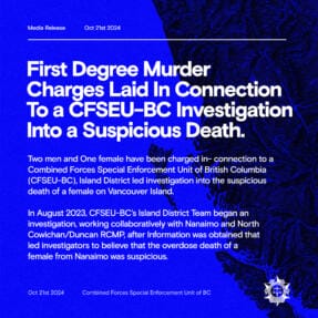 First Degree Murder Charges Laid In Connection To a CFSEU-BC Investigation Into a Suspicious Death.