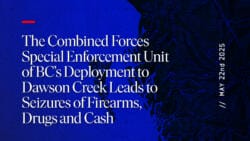 CFSEU-BC’s Deployment to Dawson Creek Leads to Seizures of Firearms, Drugs and Cash