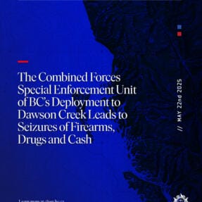 CFSEU-BC’s Deployment to Dawson Creek Leads to Seizures of Firearms, Drugs and Cash