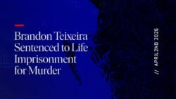 Brandon Teixeira Sentenced to Life Imprisonment for Murder