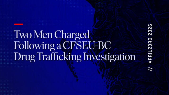 Two Men Charged Following a CFSEU-BC Drug Trafficking Investigation