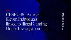 CFSEU-BC Arrests Eleven Individuals linked to Illegal Gaming House Investigation