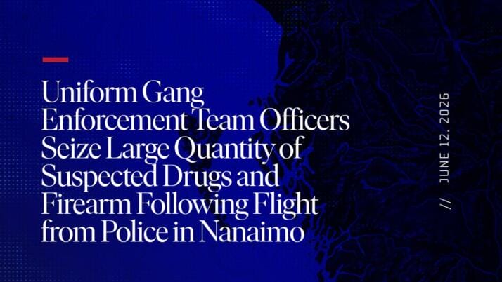 Uniform Gang Enforcement Team Officers Seize Large Quantity of Suspected Drugs and Firearm Following Flight from Police in Nanaimo