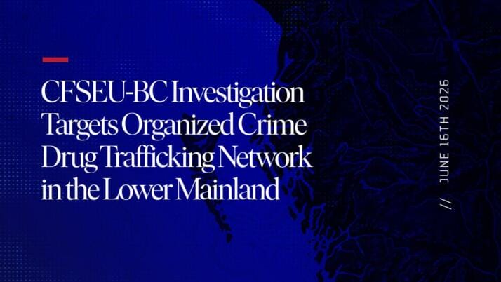 CFSEU-BC Investigation Targets Organized Crime Drug Trafficking Network in the Lower Mainland