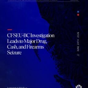 CFSEU-BC Investigation Leads to Major Drug, Cash, and Firearms Seizure