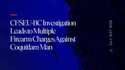 CFSEU-BC Investigation Leads to Multiple Firearm Charges Against Coquitlam Man